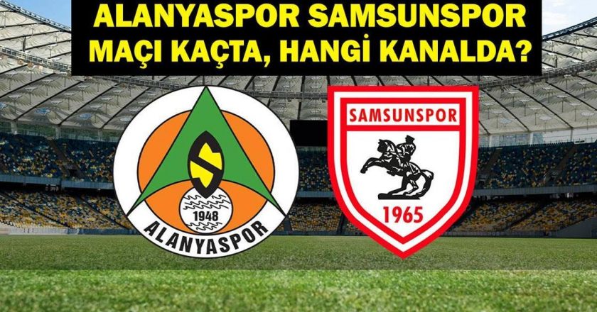 Alanyaspor Samsunsport hangi kanalda maç? Alarysport Samsunsport’un oyunu kaçta? Alanyaspor Samsunspor İlk 11