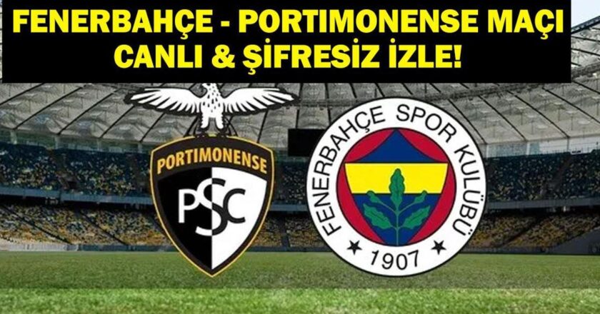 PORTIMONENSE MAÇI CANLI İZLE: Fenerbahçe Portimonense Hazırlık Maçı Canlı & Şifresiz İzle!
